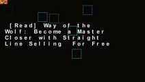 [Read] Way of the Wolf: Become a Master Closer with Straight Line Selling  For Free