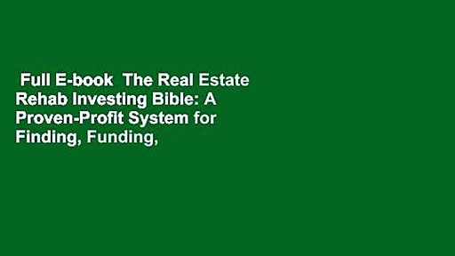 Full E-book  The Real Estate Rehab Investing Bible: A Proven-Profit System for Finding, Funding,