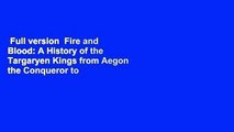 Full version  Fire and Blood: A History of the Targaryen Kings from Aegon the Conqueror to Aegon