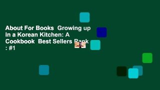 About For Books  Growing up in a Korean Kitchen: A Cookbook  Best Sellers Rank : #1