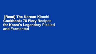 [Read] The Korean Kimchi Cookbook: 78 Fiery Recipes for Korea's Legendary Pickled and Fermented