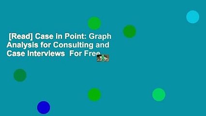 [Read] Case in Point: Graph Analysis for Consulting and Case Interviews  For Free