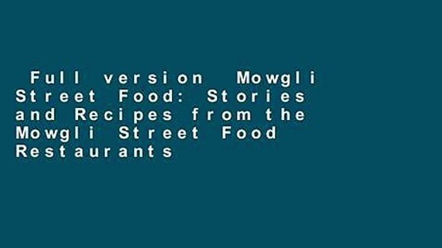 Full version Mowgli Street Food: Stories and Recipes from the Mowgli Street Food Restaurants