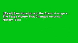[Read] Sam Houston and the Alamo Avengers: The Texas Victory That Changed American History  Best