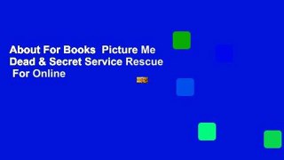 About For Books  Picture Me Dead & Secret Service Rescue  For Online