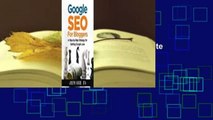 [Read] Google Seo for Bloggers: Easy Search Engine Optimization and Website Marketing for Google