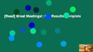 [Read] Great Meetings!: Get Results Complete