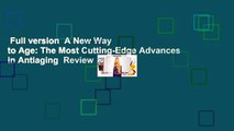 Full version  A New Way to Age: The Most Cutting-Edge Advances in Antiaging  Review