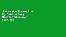 Full version  Dreams from My Father: A Story of Race and Inheritance  For Kindle