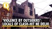 Delhi Violence: Residents of Clash-Hit Areas Allege 'Targeted Violence' by 'Outsiders'