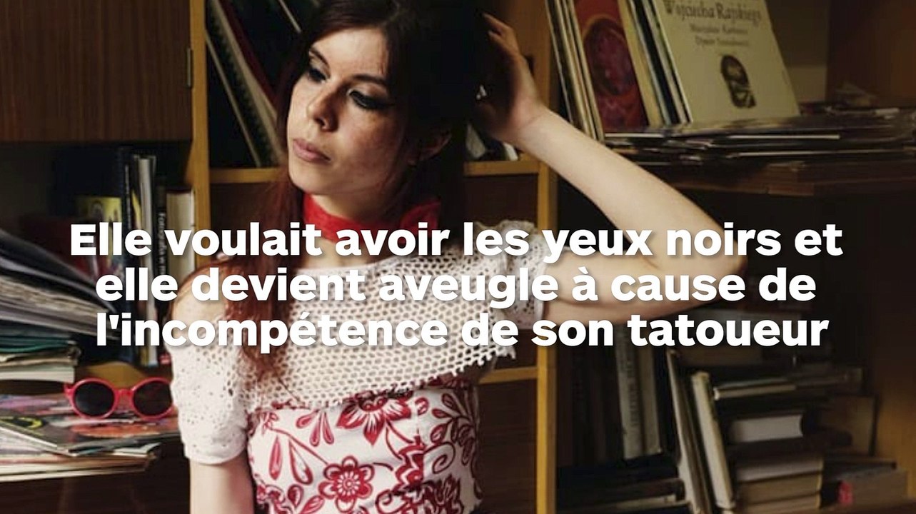 Elle tatoue ses yeux en noirs mais devient aveugle