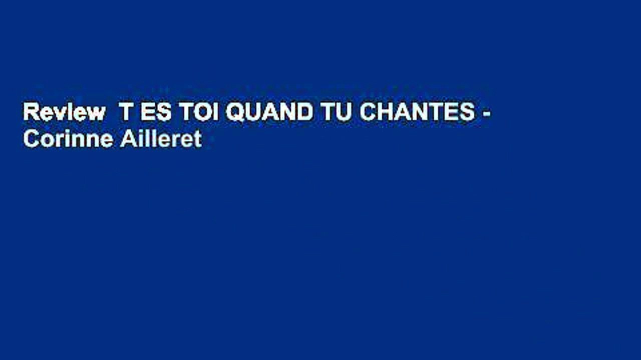 Review  T ES TOI QUAND TU CHANTES - Corinne Ailleret