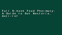 Full E-book Food Pharmacy: A Guide to Gut Bacteria, Anti-Inflammatory Foods, and Eating for Health