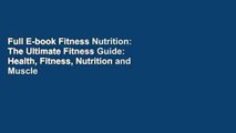 Full E-book Fitness Nutrition: The Ultimate Fitness Guide: Health, Fitness, Nutrition and Muscle