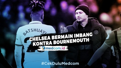 Chelsea Bermain Imbang Kontra Bournemouth, Ini Komentar Lampard