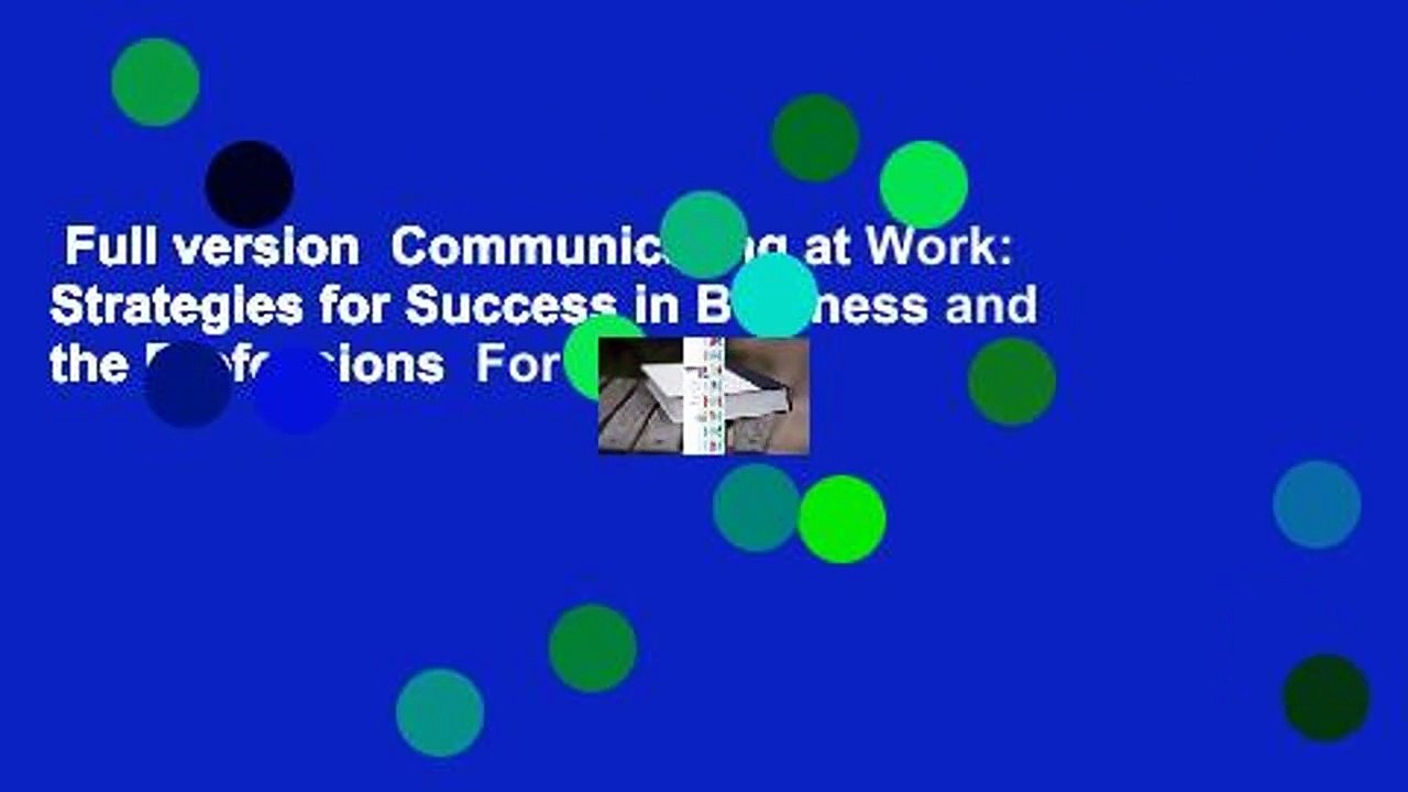 Full version  Communicating at Work: Strategies for Success in Business and the Professions  For