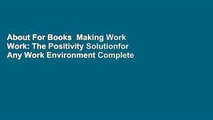 About For Books  Making Work Work: The Positivity Solutionfor Any Work Environment Complete