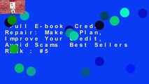 Full E-book  Credit Repair: Make a Plan, Improve Your Credit, Avoid Scams  Best Sellers Rank : #5