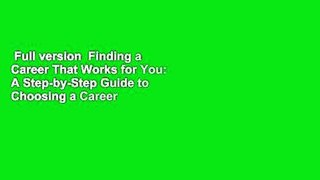 Full version  Finding a Career That Works for You: A Step-by-Step Guide to Choosing a Career