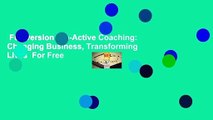Full version  Co-Active Coaching: Changing Business, Transforming Lives  For Free