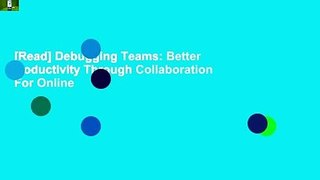 [Read] Debugging Teams: Better Productivity Through Collaboration  For Online