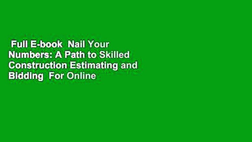 Full E-book  Nail Your Numbers: A Path to Skilled Construction Estimating and Bidding  For Online