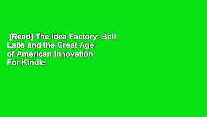 [Read] The Idea Factory: Bell Labs and the Great Age of American Innovation  For Kindle