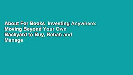 About For Books  Investing Anywhere: Moving Beyond Your Own Backyard to Buy, Rehab and Manage Real
