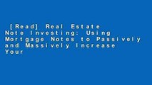[Read] Real Estate Note Investing: Using Mortgage Notes to Passively and Massively Increase Your