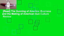 [Read] The Gunning of America: Business and the Making of American Gun Culture  Review