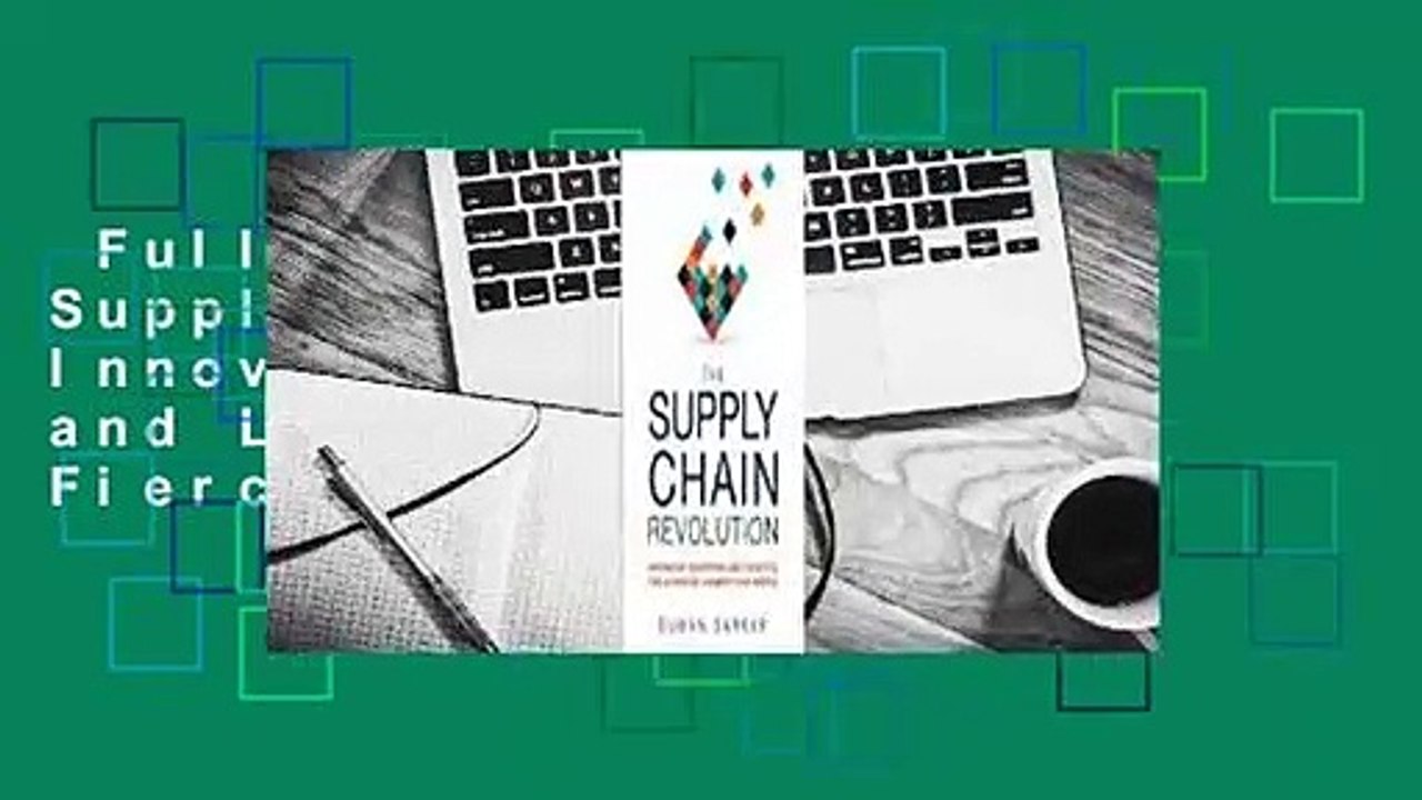 Full version  The Supply Chain Revolution: Innovative Sourcing and Logistics for a Fiercely