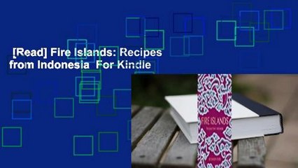 [Read] Fire Islands: Recipes from Indonesia  For Kindle