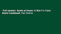Full version  Sushi at Home: A Mat-To-Table Sushi Cookbook  For Online