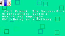 Full E-book  The Values-Driven Organization: Cultural Health and Employee Well-Being as a Pathway