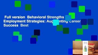 Full version  Behavioral Strengths & Employment Strategies: Augmenting Career Success  Best
