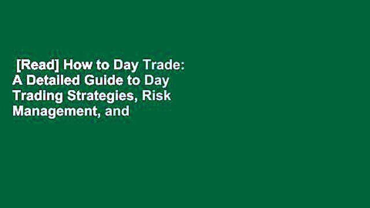 [Read] How to Day Trade: A Detailed Guide to Day Trading Strategies, Risk Management, and Trader