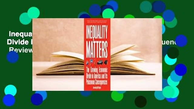 Inequality Matters: The Growing Economic Divide in America and Its Poisonous Consequences Review