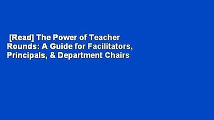 [Read] The Power of Teacher Rounds: A Guide for Facilitators, Principals, & Department Chairs