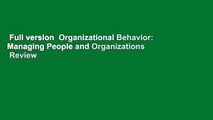 Full version  Organizational Behavior: Managing People and Organizations  Review