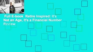 Full E-book  Retire Inspired: It's Not an Age, It's a Financial Number  Review