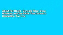 About For Books  Console Wars: Sega, Nintendo, and the Battle That Defined a Generation  For Free