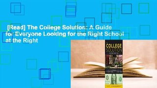 [Read] The College Solution: A Guide for Everyone Looking for the Right School at the Right