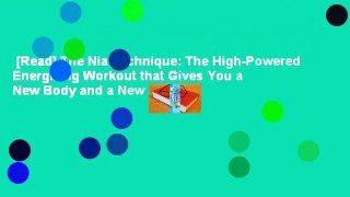 [Read] The Nia Technique: The High-Powered Energizing Workout that Gives You a New Body and a New