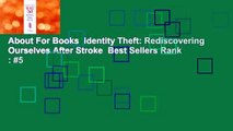 About For Books  Identity Theft: Rediscovering Ourselves After Stroke  Best Sellers Rank : #5