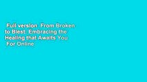Full version  From Broken to Blest: Embracing the Healing that Awaits You  For Online