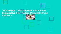 Full version  I Will Not Hide Hidradenitis Suppurativa (Hs): Patient Personal Stories Volume 1