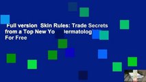 Full version  Skin Rules: Trade Secrets from a Top New York Dermatologist  For Free