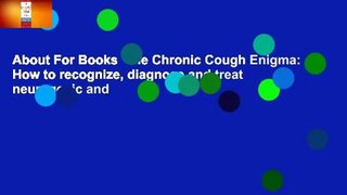 About For Books  The Chronic Cough Enigma: How to recognize, diagnose and treat neurogenic and