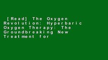 [Read] The Oxygen Revolution: Hyperbaric Oxygen Therapy: The Groundbreaking New Treatment for