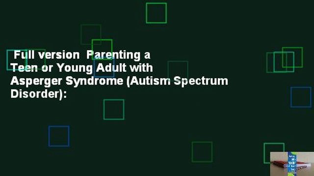 Full version Parenting a Teen or Young Adult with Asperger Syndrome (Autism Spectrum Disorder):